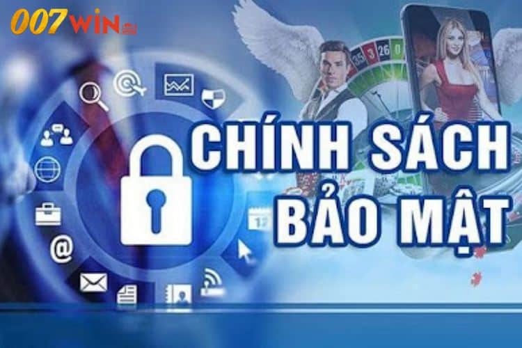 Chính sách bảo mật 007win được hiểu như thế nào?